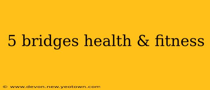5 bridges health & fitness