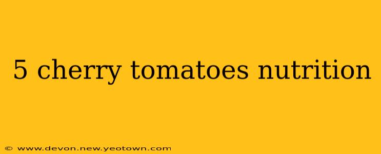 5 cherry tomatoes nutrition