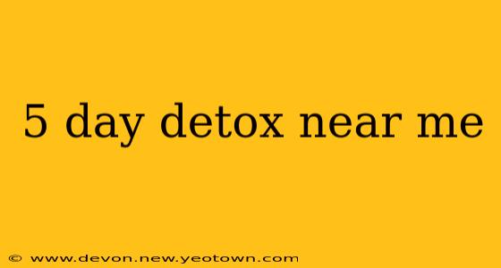5 day detox near me