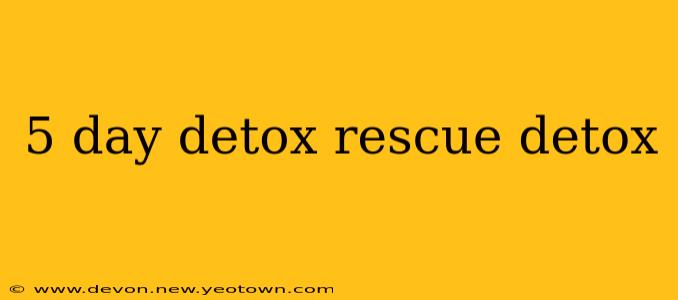 5 day detox rescue detox