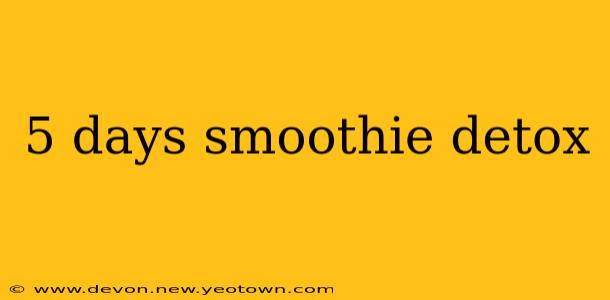 5 days smoothie detox