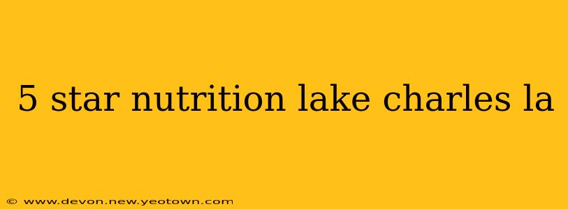 5 star nutrition lake charles la