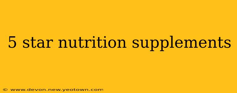 5 star nutrition supplements