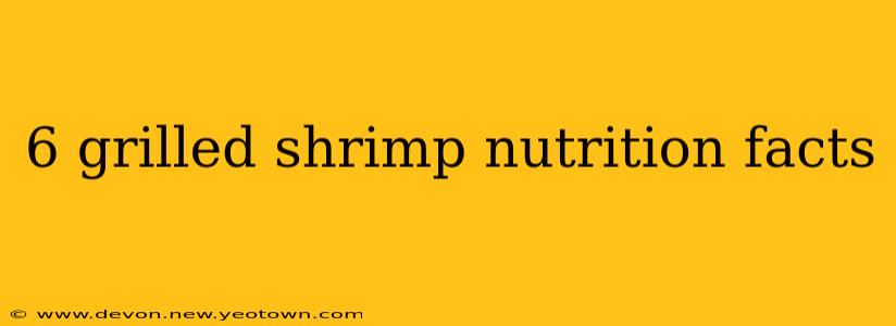 6 grilled shrimp nutrition facts