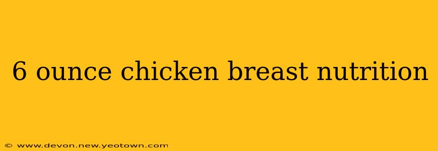6 ounce chicken breast nutrition