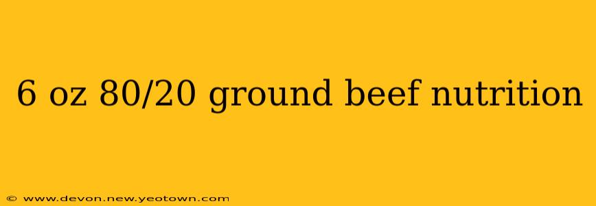 6 oz 80/20 ground beef nutrition
