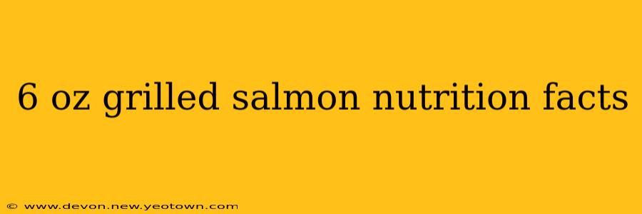 6 oz grilled salmon nutrition facts