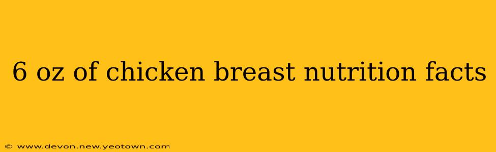 6 oz of chicken breast nutrition facts