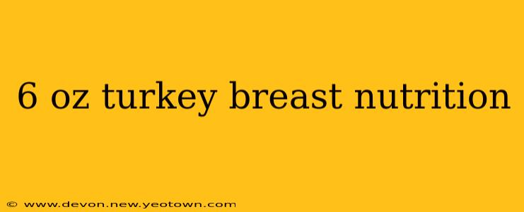 6 oz turkey breast nutrition
