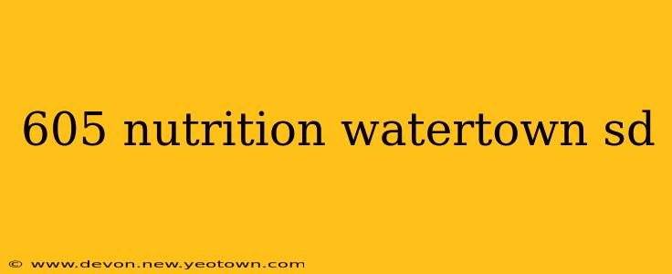605 nutrition watertown sd