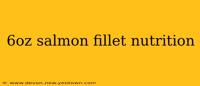 6oz salmon fillet nutrition