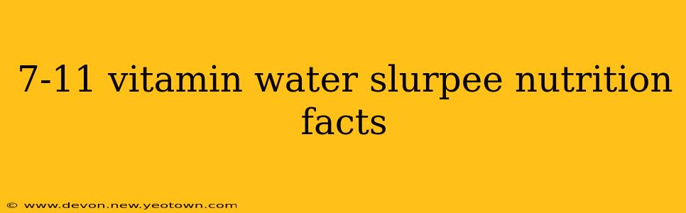 7-11 vitamin water slurpee nutrition facts