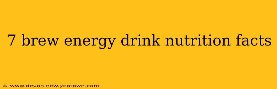 7 brew energy drink nutrition facts