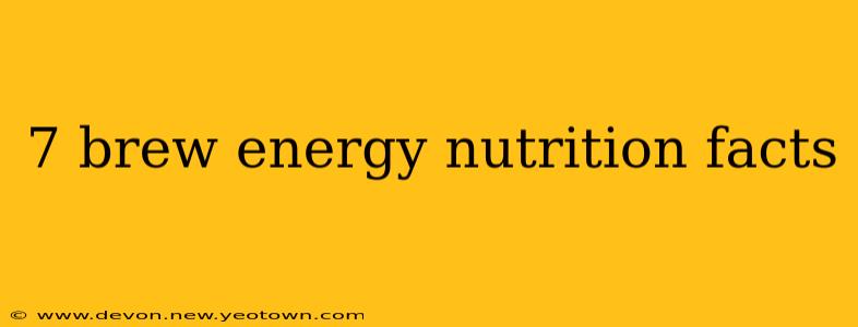 7 brew energy nutrition facts