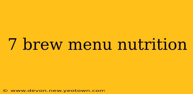 7 brew menu nutrition