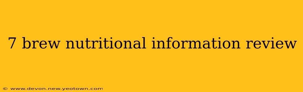 7 brew nutritional information review