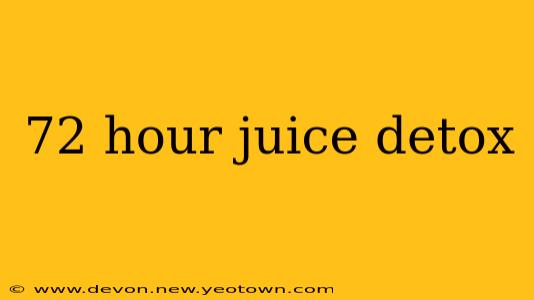 72 hour juice detox