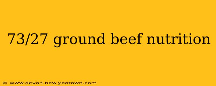 73/27 ground beef nutrition