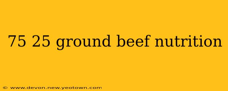 75 25 ground beef nutrition