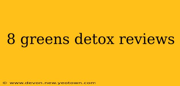 8 greens detox reviews