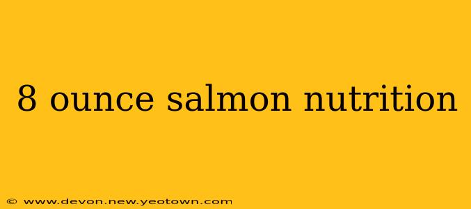 8 ounce salmon nutrition