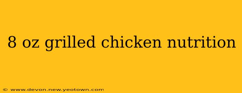 8 oz grilled chicken nutrition