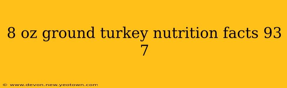 8 oz ground turkey nutrition facts 93 7