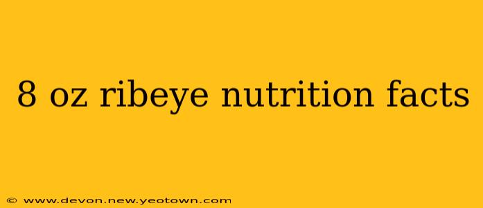 8 oz ribeye nutrition facts