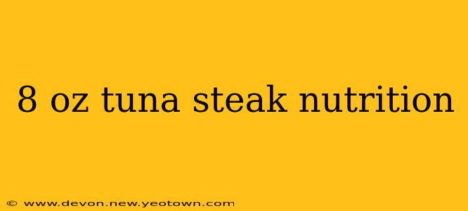 8 oz tuna steak nutrition