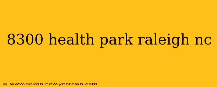8300 health park raleigh nc