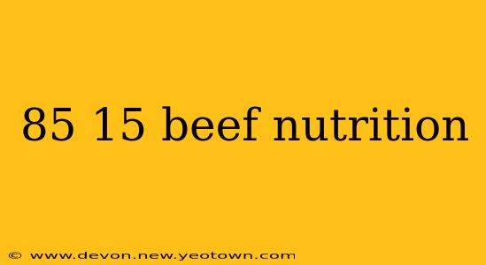85 15 beef nutrition
