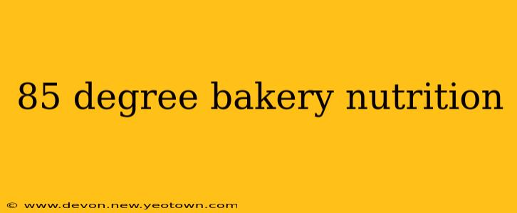 85 degree bakery nutrition