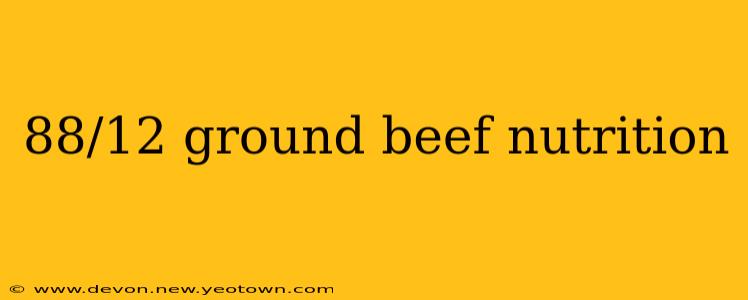 88/12 ground beef nutrition
