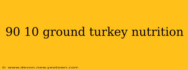 90 10 ground turkey nutrition