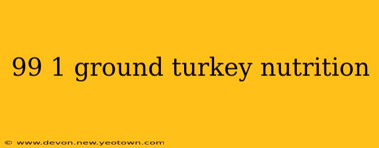 99 1 ground turkey nutrition