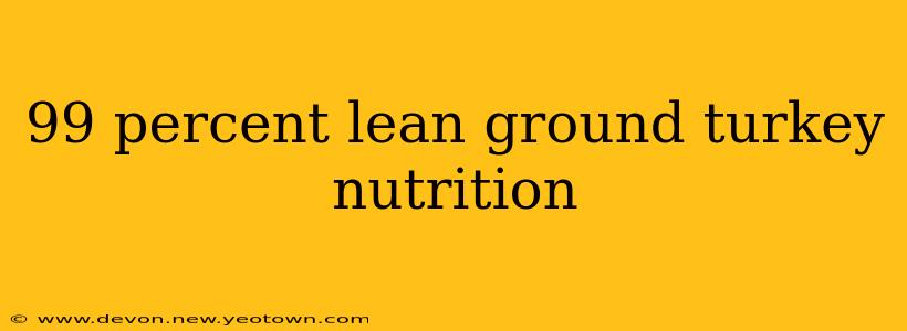 99 percent lean ground turkey nutrition
