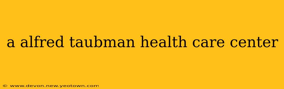 a alfred taubman health care center