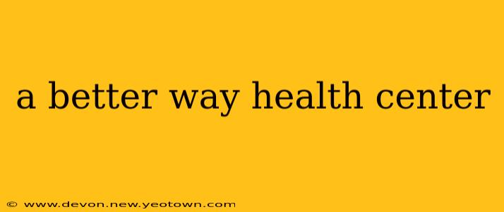 a better way health center