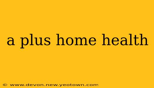 a plus home health