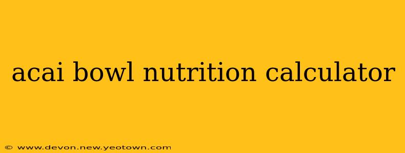 acai bowl nutrition calculator