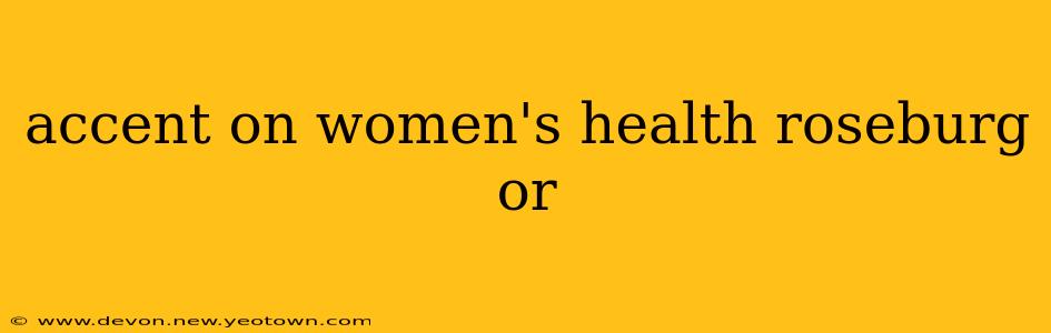 accent on women's health roseburg or