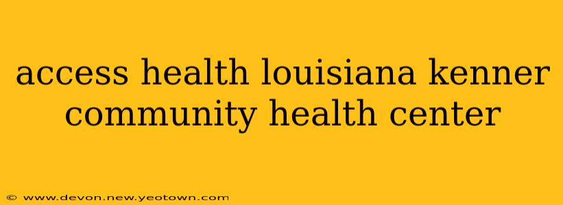 access health louisiana kenner community health center