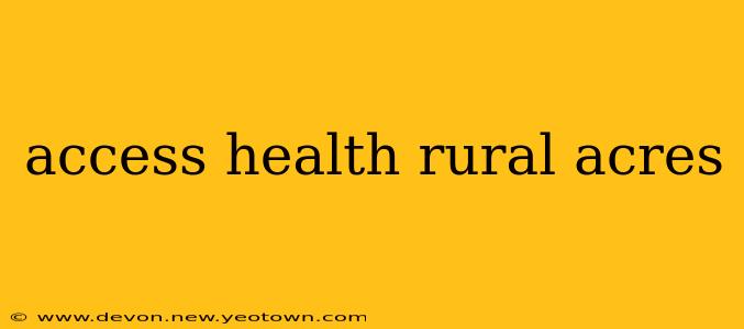 access health rural acres