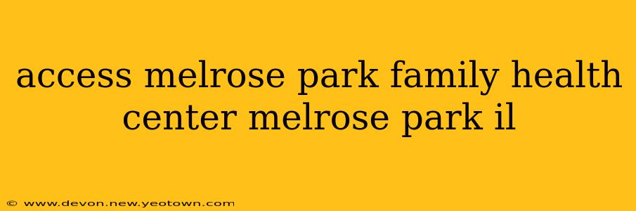 access melrose park family health center melrose park il