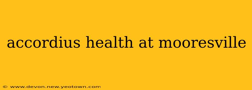 accordius health at mooresville