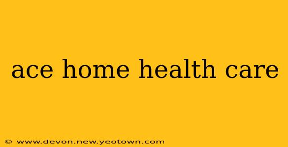 ace home health care
