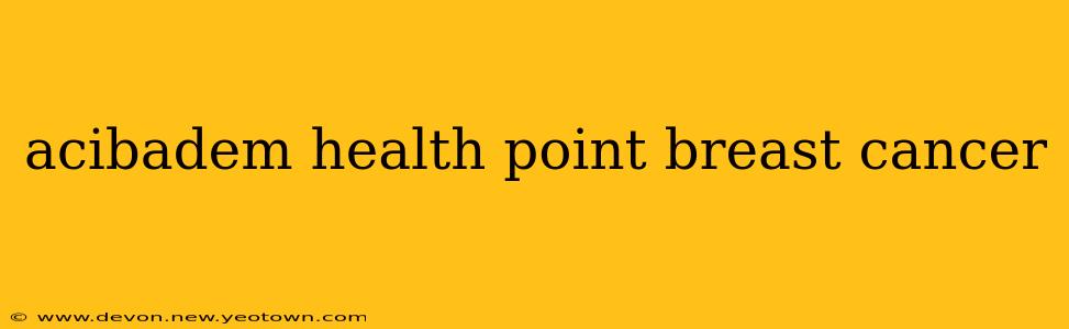 acibadem health point breast cancer