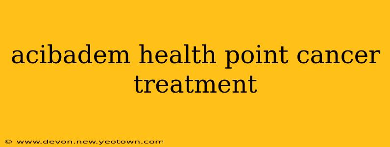 acibadem health point cancer treatment