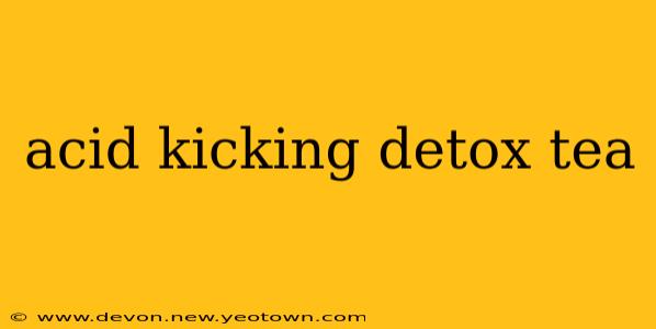 acid kicking detox tea