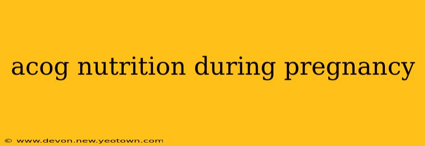 acog nutrition during pregnancy
